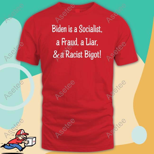 Biden Is A Socialist A Fraud A Liar And A Racist Bigot Hoodie - Asetee