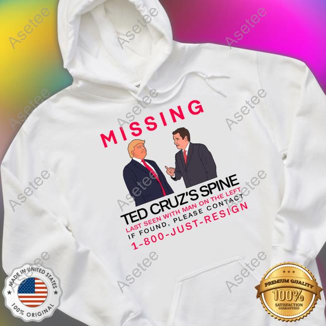 Missing Ted Cruz's Spine Last Seen With Man On The Left Hoodie - Asetee