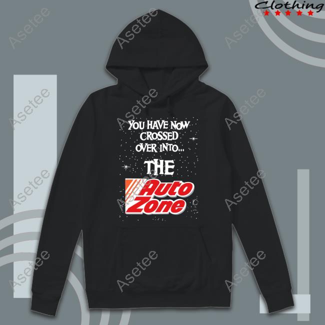 You Have Now Crossed Over Into The Autozone Sweatshirt