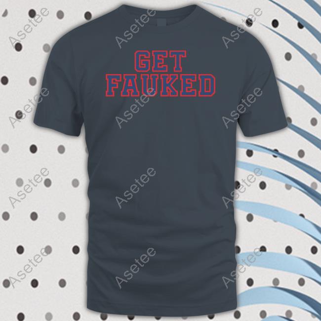 Get Fauked T-Shirt, Hoodie, Tank Top, Sweater And Long Sleeve T-Shirt - Asetee