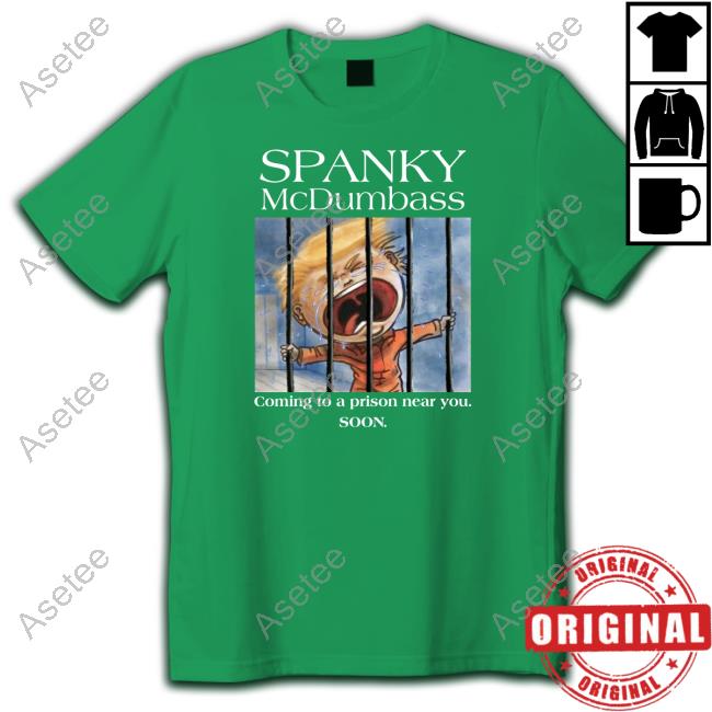 Spanky Mcdumbass Coming To A Prison Near You Soon New Shirt