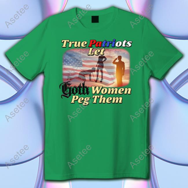 Brys Online True Patriots Let Goth Women Peg Them shirt, hoodie, sweater,  long sleeve and tank top