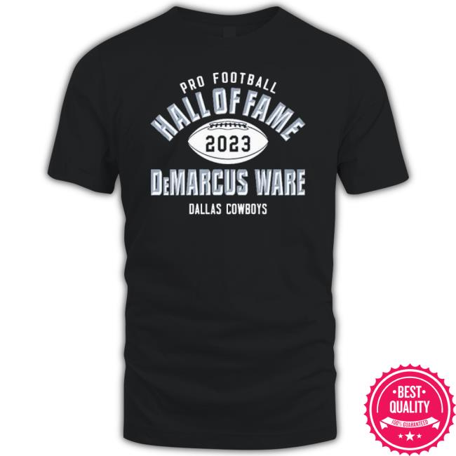 Dallas Cowboys Pro Football Hall of Fame Class of 2023 DeMarcus Ware shirt,  hoodie, sweater, long sleeve and tank top