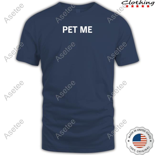 Pet Me! Shirt