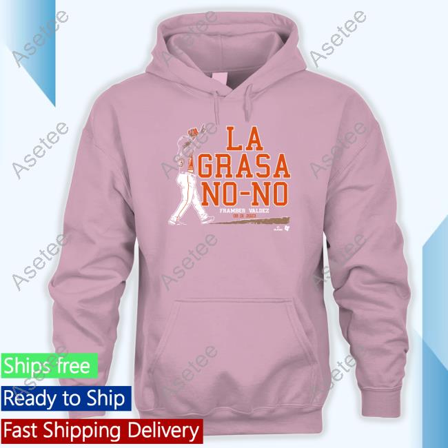 Chandler Rome La Grasa No-No Framber Valdez 08 01 2023 shirt, hoodie,  longsleeve, sweatshirt, v-neck tee
