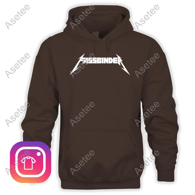 Fassbinder metallica shirt, hoodie, sweater, long sleeve and tank top