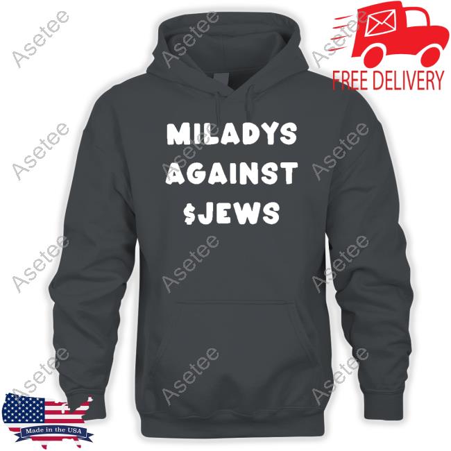 Jessixcrypto Miladys Against Jews Hoodie - hoodie, t-shirt, tank top,  sweater and long sleeve t-shirt